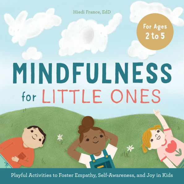 Mindfulness for Little Ones: Playful Activities to Foster Empathy, Self-Awareness, and Joy Kids
