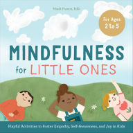 Title: Mindfulness for Little Ones: Playful Activities to Foster Empathy, Self-Awareness, and Joy in Kids, Author: Hiedi France