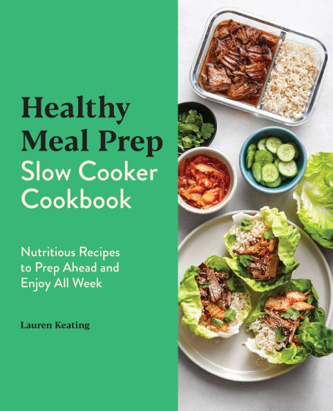 Healthy Meal Prep Slow Cooker Cookbook: Nutritious Recipes to Ahead and Enjoy All Week