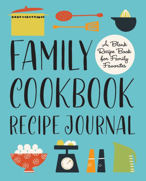 Family Cookbook Recipe Journal: A Blank Recipe Book for Family ...