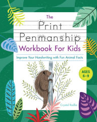 Title: The Print Penmanship Workbook for Kids: Improve Your Handwriting with Fun Animal Facts, Author: Crystal Radke