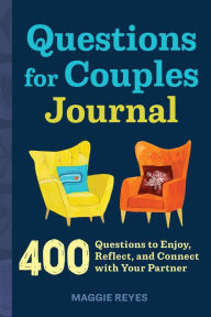 Title: Questions for Couples Journal: 400 Questions to Enjoy, Reflect, and Connect with Your Partner, Author: Maggie Reyes