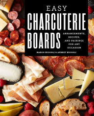 Full text book downloads Easy Charcuterie Boards: Arrangements, Recipes, and Pairings for Any Occasion in English