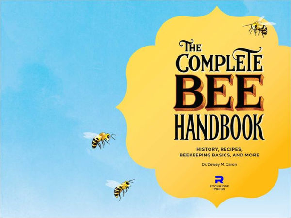 The Complete Bee Handbook: History, Recipes, Beekeeping Basics, and More