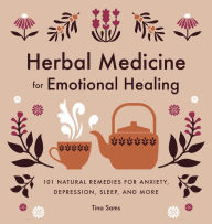 Ebooks forum free download Herbal Medicine for Emotional Healing: 101 Natural Remedies for Anxiety, Depression, Sleep, and More  English version by Tina Sams