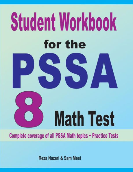 Student Workbook for the PSSA 8 Math Test: Complete coverage of all PSSA 8 Math topics + Practice Tests