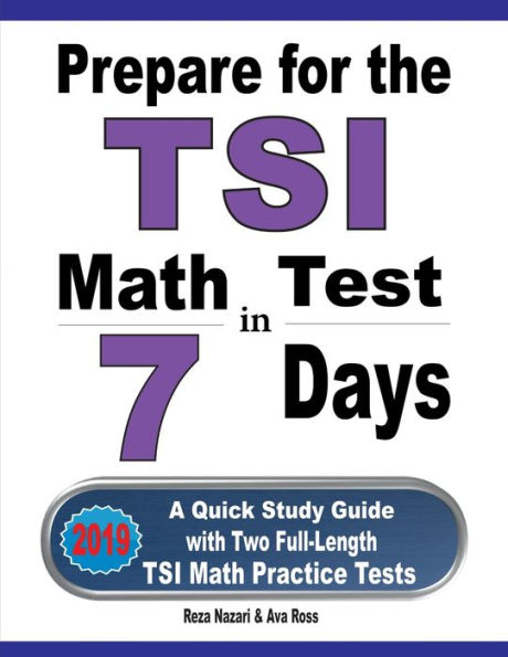Prepare for the TSI Math Test 7 Days: A Quick Study Guide with Two Full-Length Practice Tests