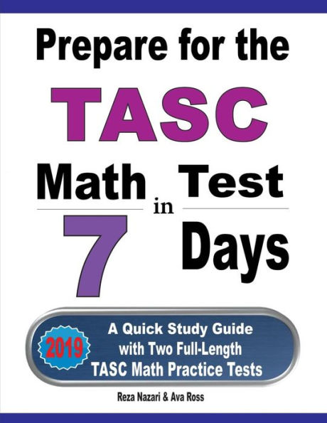 Prepare for the TASC Math Test 7 Days: A Quick Study Guide with Two Full-Length Practice Tests