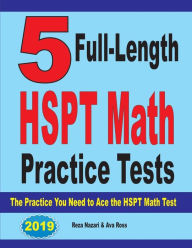 Title: 5 Full-Length HSPT Math Practice Tests: The Practice You Need to Ace the HSPT Math Test, Author: Reza Nazari