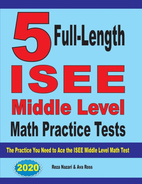 5 Full-Length ISEE Middle Level Math Practice Tests: The Practice You Need to Ace the ISEE Middle Level Math Test