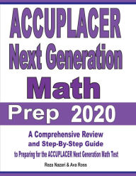 Title: ACCUPLACER Next Generation Math Prep 2020: A Comprehensive Review and Step-By-Step Guide to Preparing for the ACCUPLACER Next Generation Math Test, Author: Reza Nazari