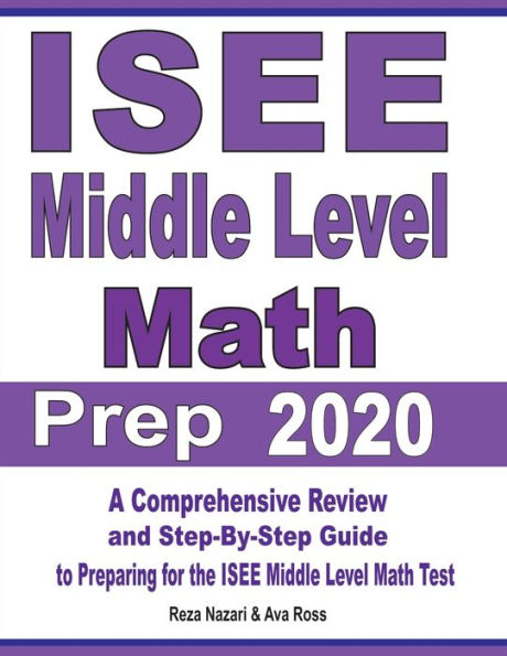 ISEE Middle Level Math Prep 2020: A Comprehensive Review and Step-By-Step Guide to Preparing for the Test