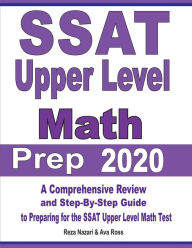 Title: SSAT Upper Level Math Prep 2020: A Comprehensive Review and Step-By-Step Guide to Preparing for the SSAT Upper Level Math Test, Author: Reza Nazari