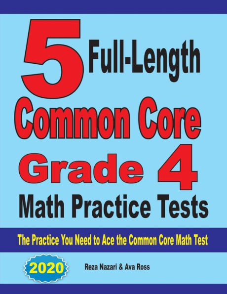 5 Full-Length Common Core Grade 4 Math Practice Tests: The Practice You Need to Ace the Common Core Math Test