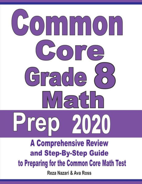 Common Core Grade 8 Math Prep 2020: A Comprehensive Review and Step-By-Step Guide to Preparing for the Common Core Math Test