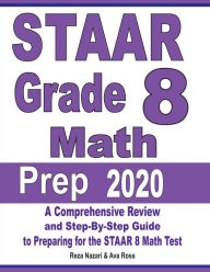 Title: STAAR Grade 8 Math Prep 2020: A Comprehensive Review and Step-By-Step Guide to Preparing for the STAAR Math Test, Author: Reza Nazari