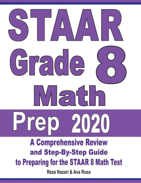 STAAR Grade 8 Math Prep 2020: A Comprehensive Review and Step-By-Step Guide to Preparing for the STAAR Math Test