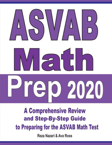 ASVAB Math Prep 2020: A Comprehensive Review and Step-By-Step Guide to Preparing for the ASVAB Math Test