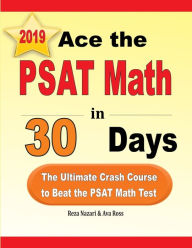 Title: Ace the PSAT Math in 30 Days: The Ultimate Crash Course to Beat the PSAT Math Test, Author: Reza Nazari