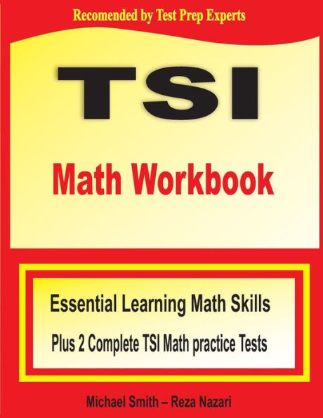 TSI Math Workbook: Essential Learning Math Skills Plus Two Complete TSI Math Practice Tests