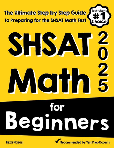 SHSAT Math for Beginners: The Ultimate Step by Step Guide to Preparing for the SHSAT Math Test
