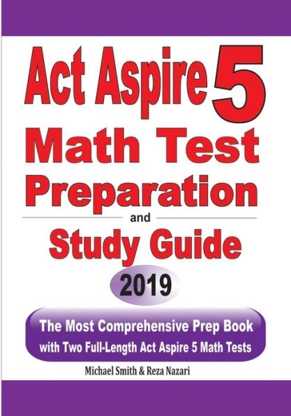 ACT Aspire Math Test Preparation and Study Guide: The Most Comprehensive Prep Book with Two Full-Length ACT Aspire Math Tests