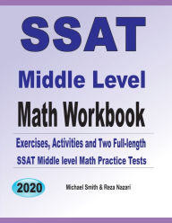 Title: SSAT Middle Level Math Workbook: Math Exercises, Activities, and Two Full-Length SSAT Middle Level Math Practice Tests, Author: Michael Smith