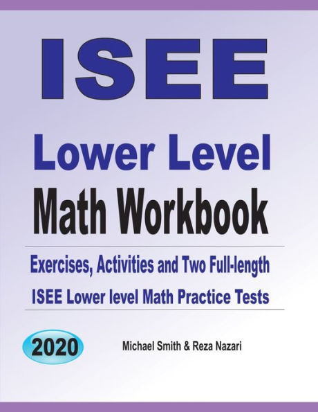 ISEE Lower Level Math Workbook: Math Exercises, Activities, and Two Full-Length ISEE Lower Level Math Practice Tests