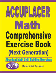 Title: Accuplacer Math Comprehensive Exercise Book (Next Genaration): Abundant Math Skill Building Exercises, Author: Michael Smith