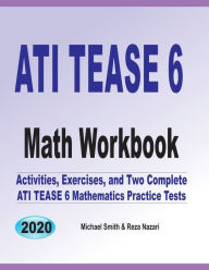 Title: ATI TEAS 6 Math Workbook: Activities, Exercises, and Two Complete ATI TEAS Mathematics Practice Tests, Author: Michael Smith