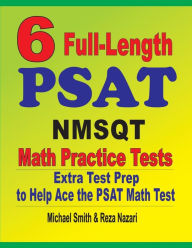 Title: 6 Full-Length PSAT / NMSQT Math Practice Tests: Extra Test Prep to Help Ace the PSAT Math Test, Author: Michael Smith