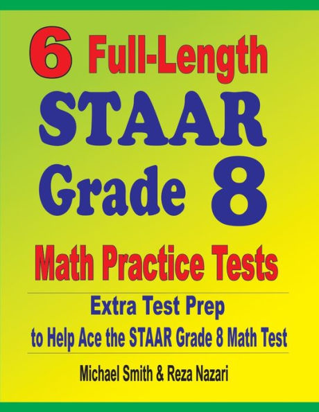 6 Full-Length STAAR Grade 8 Math Practice Tests: Extra Test Prep to Help Ace the STAAR Math Test