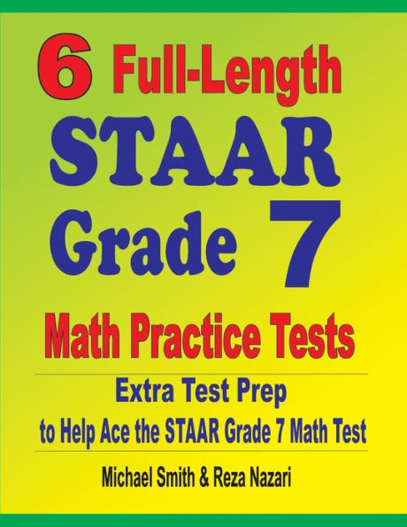 6 Full-Length STAAR Grade 7 Math Practice Tests: Extra Test Prep to Help Ace the STAAR Grade 7 Math Test