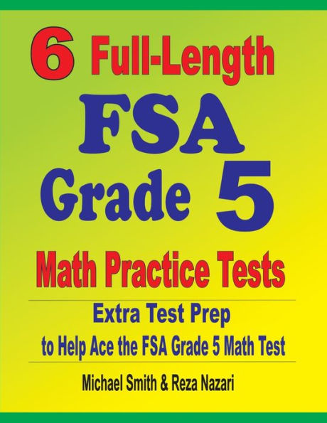 6 Full-Length FSA Grade 5 Math Practice Tests: Extra Test Prep to Help Ace the FSA Grade 5 Math Test