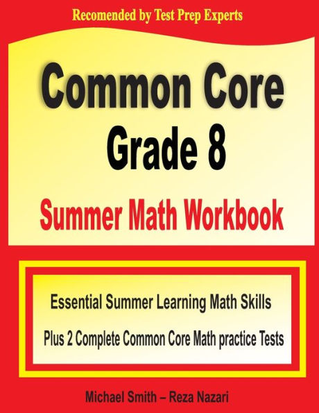 Common Core Grade 8 Summer Math Workbook: Essential Summer Learning Math Skills plus Two Complete Common Core Math Practice Tests