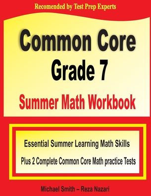 Common Core Grade 7 Summer Math Workbook: Essential Summer Learning Math Skills plus Two Complete Common Core Math Practice Tests