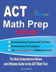 Title: ACT Math Prep 2020-2021: The Most Comprehensive Review and Ultimate Guide to the ACT Math Test, Author: Reza Nazari