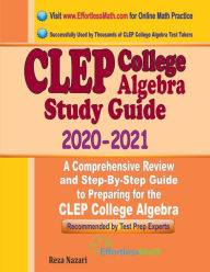 Title: CLEP College Algebra Study Guide 2020 - 2021: A Comprehensive Review and Step-By-Step Guide to Preparing for the CLEP College Algebra, Author: Reza Nazari