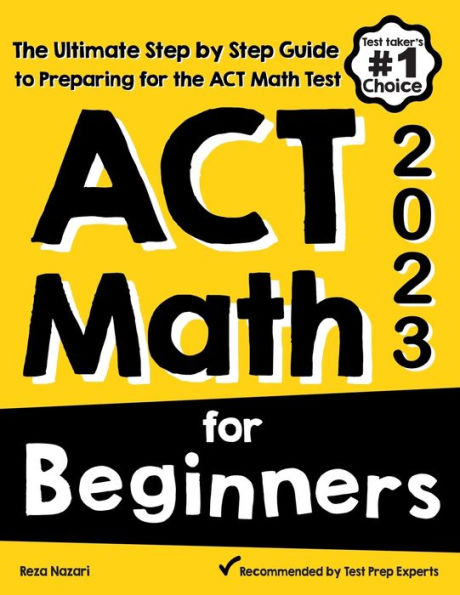 ACT Math for Beginners: the Ultimate Step by Guide to Preparing Test