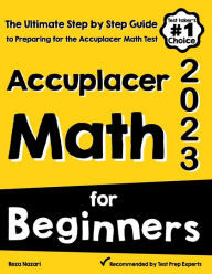 Title: Accuplacer Math for Beginners: The Ultimate Step by Step Guide to Preparing for the Accuplacer Math Test, Author: Reza Nazari