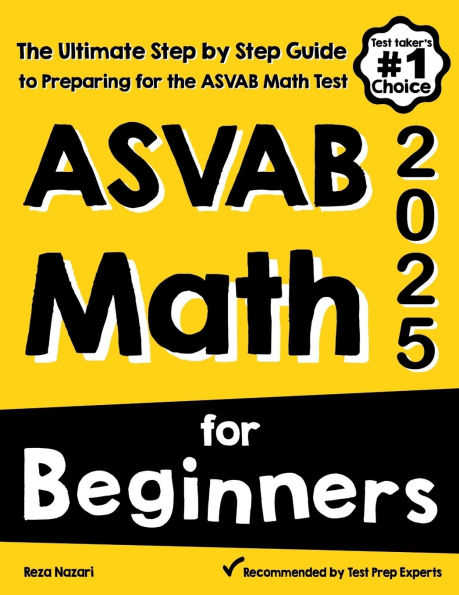 ASVAB Math for Beginners: The Ultimate Step by Step Guide to Preparing for the ASVAB Math Test