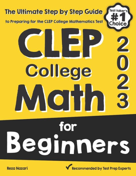 CLEP College Math for Beginners: the Ultimate Step by Guide to Preparing Test