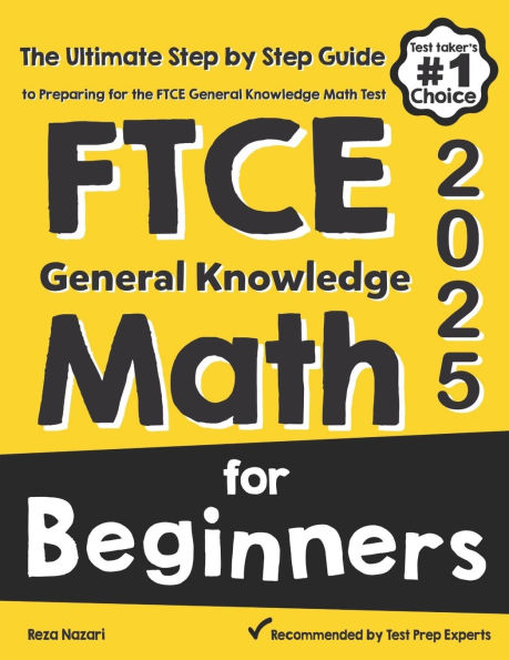 FTCE General Knowledge Math for Beginners: The Ultimate Step by Step Guide to Preparing for the FTCE Math Test