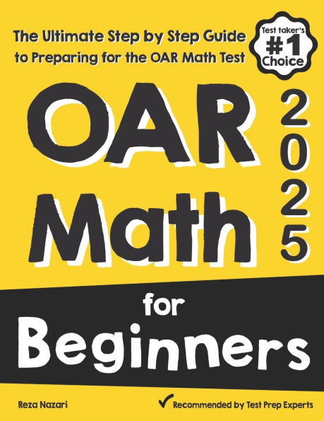 OAR Math for Beginners: The Ultimate Step by Step Guide to Preparing for the OAR Math Test