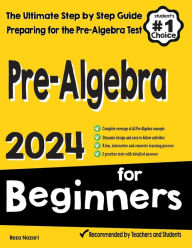 Title: Pre-Algebra for Beginners: The Ultimate Step by Step Guide to Preparing for the Pre-Algebra Test, Author: Reza Nazari