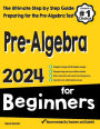 Pre-Algebra for Beginners: The Ultimate Step by Step Guide to Preparing for the Pre-Algebra Test