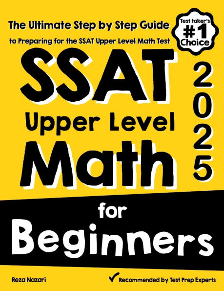 SSAT Upper Level Math for Beginners: The Ultimate Step by Step Guide to Preparing for the SSAT Upper Level Math Test