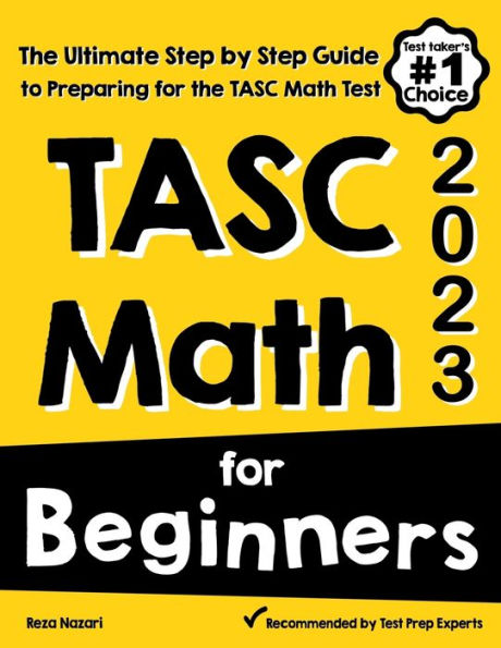 TASC Math for Beginners: The Ultimate Step by Step Guide to Preparing for the TASC Math Test