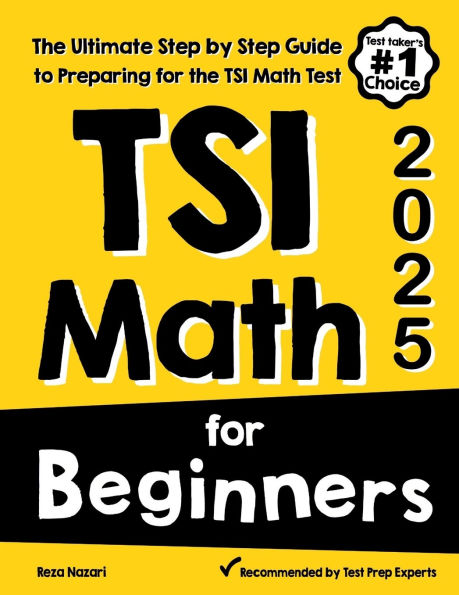TSI Math for Beginners: The Ultimate Step by Step Guide to Preparing for the TSI Math Test