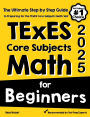 TExES Core Subjects EC-6 Math for Beginners: The Ultimate Step by Step Guide to Preparing for the TExES Math Test
